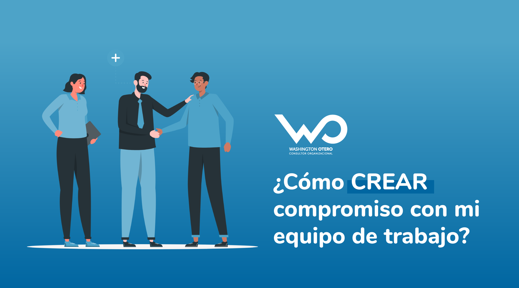¿Cómo CREAR compromiso con mi equipo de trabajo?